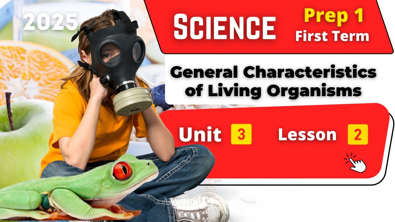 General Characteristics of Living Organisms | Prep.1 | Unit 3 - Lesson 2 | Science