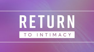 Return to Intimacy | MarriageToday | Jimmy Evans