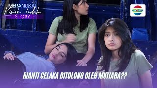 Rianti Celaka Ditolong Oleh Mutiara?? | Merangkai Kisah Indah Story