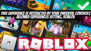 This experience is restricted by your parental controls allowed experiences setting. roblox