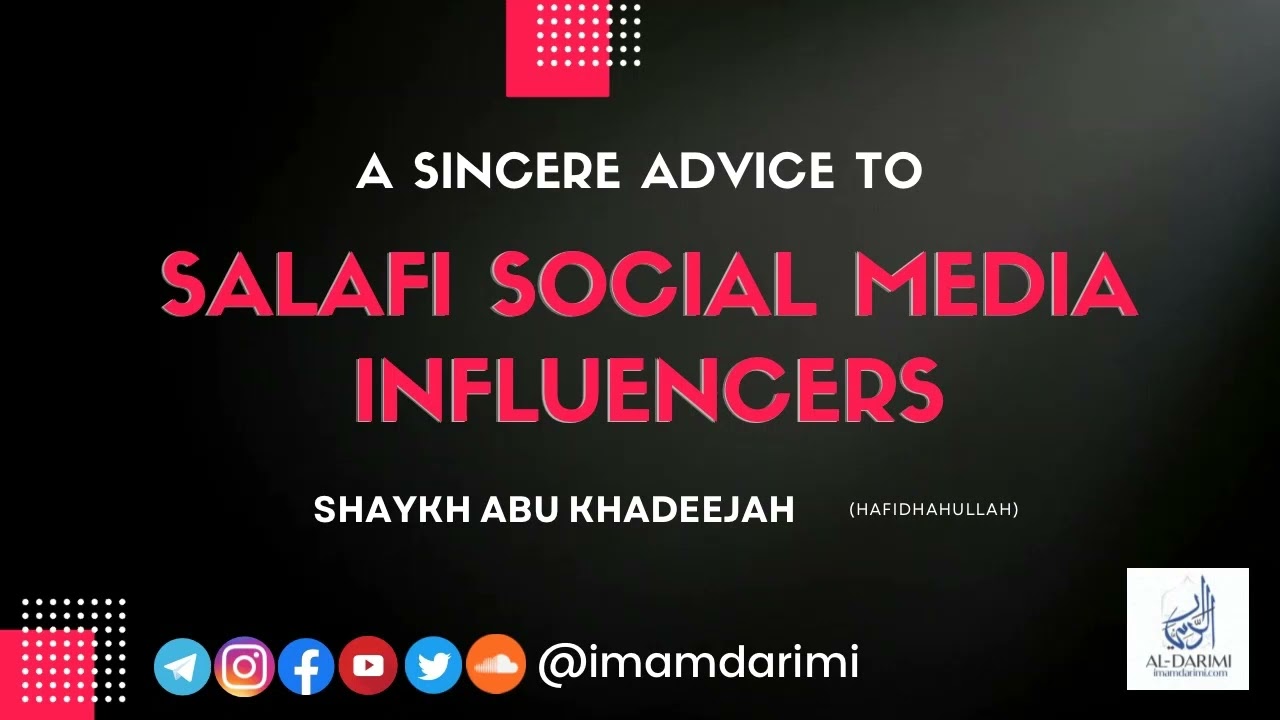 A Sincere Advice to Salafi Social Media Influencers - Shaykh Abu Khadeejah