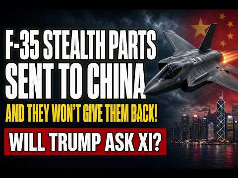 F-35 Stealth Parts Sent to China — And They Won’t Give Them Back! Will Trump Ask XI?