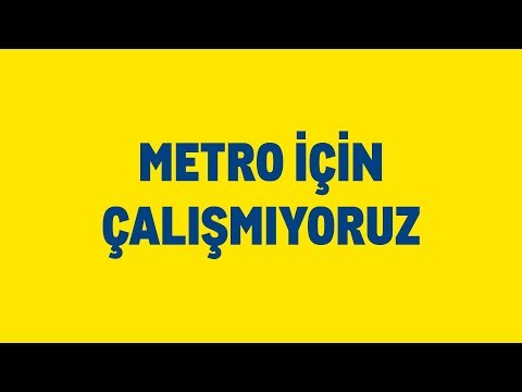 METRO İÇİN ÇALIŞMIYORUZ