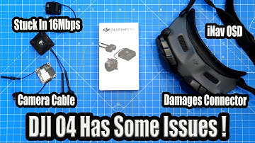 DJI O4 Issues Warning - 16Mbps Goggles 2 Bug - Bad Camera Cables & Inav Arming & OSD Missing!