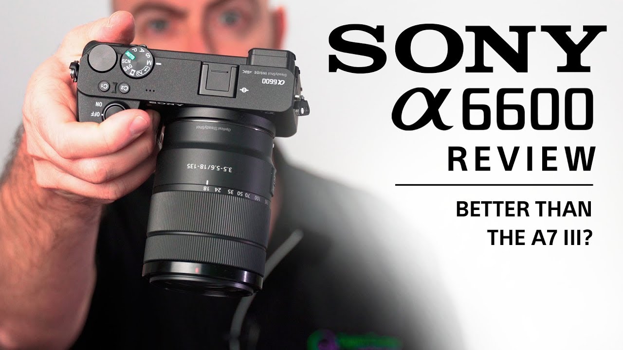 Sony A6600 Review Better Than The A7 Iii Youtube