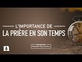 Limportance de la prire en son temps