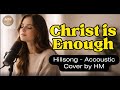 Christ is Enough - Hillsong Acoustic Cover by HM - With Lyrics