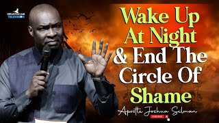 WAKE UP AT NIGHT TO CANCEL THE CIRCLE OF SHAME DANGEROUS PRAYERS  APOSTLE JOSHUA SELMAN