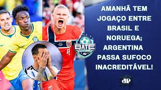 É AMANHÃ! BRASIL X NORUEGA VAI PEGAR FOGO; ARGENTINA PASSA SUFOCO CONTRA CABO VERDE! | BATE-PRONTO