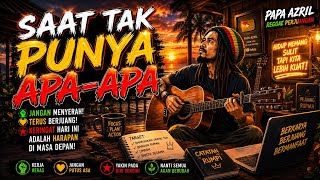SAAT TAK PUNYA APA-APA, JANGAN MENYERAH | PAPA AZRIL REGGAE PERJUANGAN