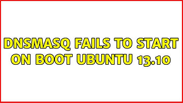 dnsmasq fails to start on boot Ubuntu 13.10 (3 Solutions!!)