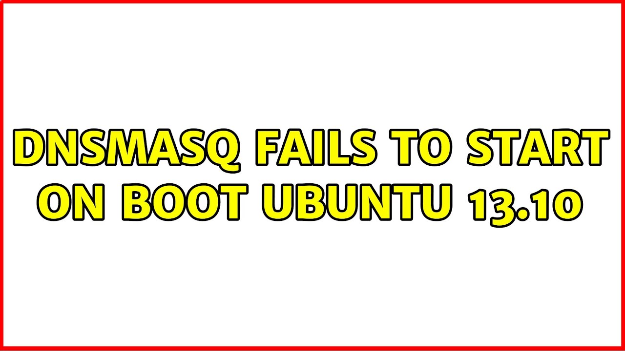 Dnsmasq Fails To Start On Boot Ubuntu 13 10 3 Solutions YouTube