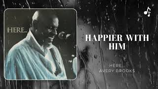Happier with Him | Here... | Avery Brooks