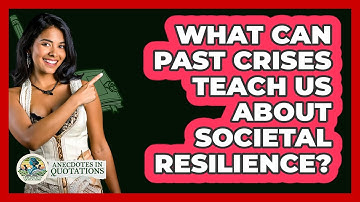 What Can Past Crises Teach Us About Societal Resilience? - Anecdotes in Quotation