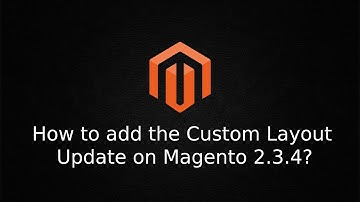 How to add the Custom Layout Update on Magento 2.3.4?