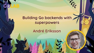 Building Go backends with superpowers - André Eriksson