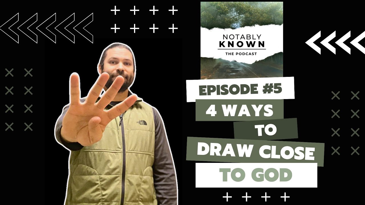 Ep. 5 - 4 ways to draw close to God!