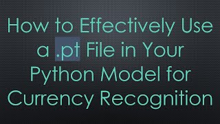 How to Effectively Use a .pt File in Your Python Model for Currency Recognition