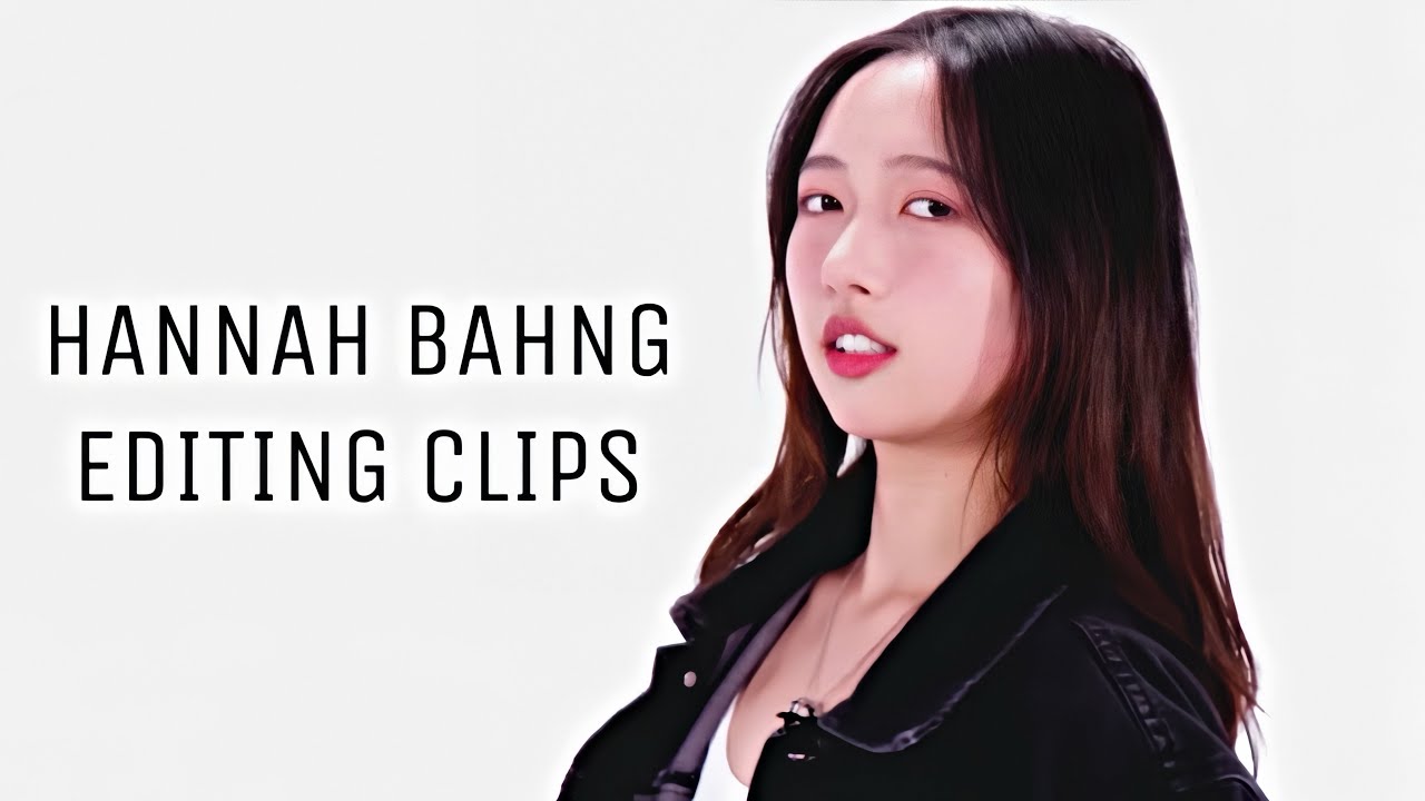 Hannah Bahng Editing Clips !!