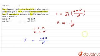 besøg Blaze Diskurs Force between two identical bar magnets whose centres are r metre apart is  `4.8 N - YouTube