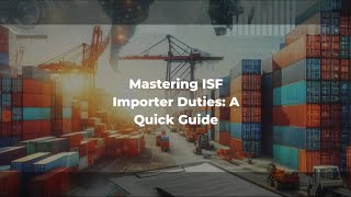 Mastering ISF Importer Duties: A Quick Guide