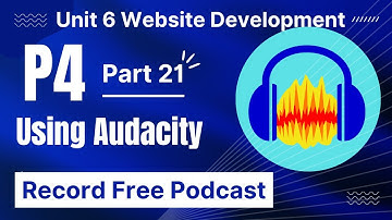 BTEC Level 3 IT - Unit 6 - Website Development - Part 21 - P4 - RECORD PODCAST FREE with AUDACITY
