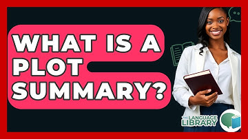 What Is A Plot Summary? - The Language Library