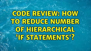 Code Review How To Reduce Number Of Hierarchical If Statements? 4 Solutions