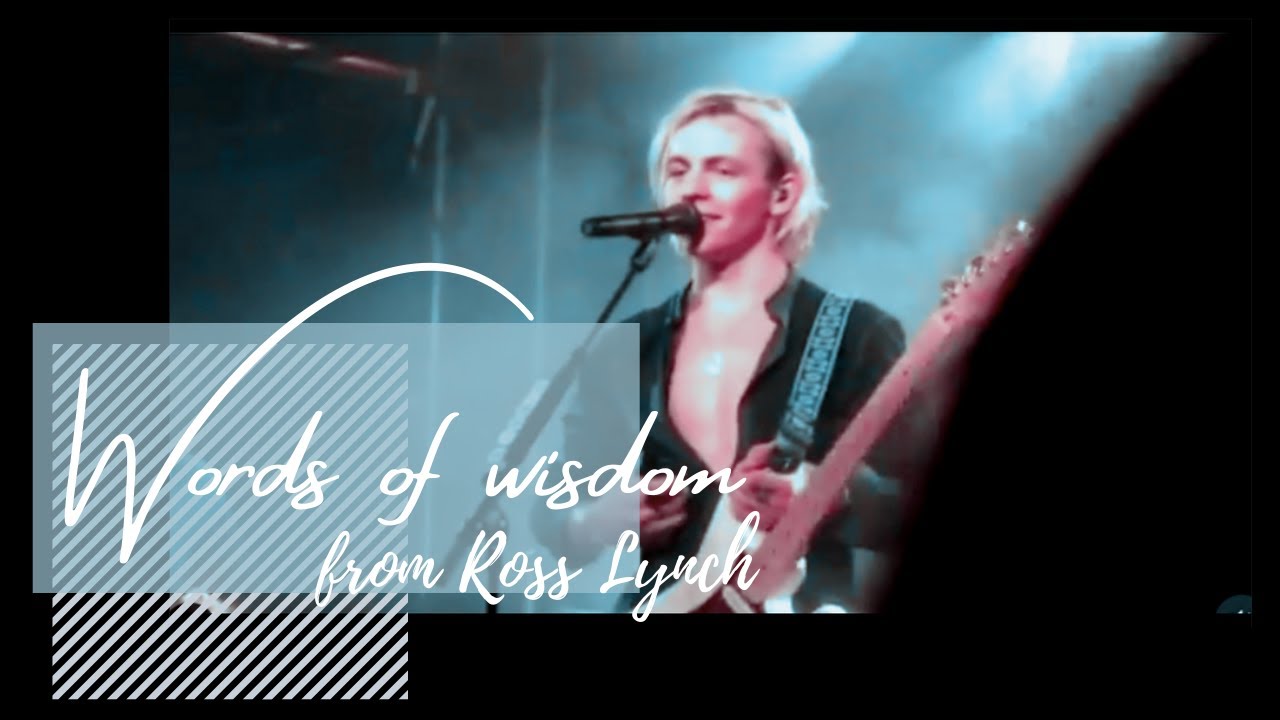 words of wisdom from Ross Lynch