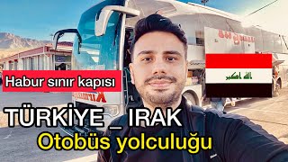 OTOBÜSLE IRAK’A NASIL GİDİLİR ? Habur sınır kapısı