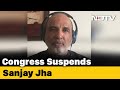 Sanjay jha suspended by congress minutes after appearing on ndtv show