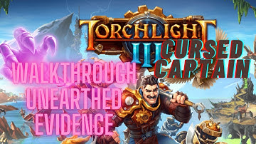 Torchlight 3 - Cursed Captain | Walkthrough |  Unearthed Evidence | All Locations, Full Map Explore