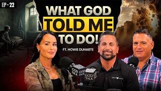 What God Told To Me To Do Changed EVERYTHING! | Howie Duharte Testimony | God Talk (Ep. 22)