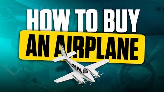 HOW TO BUY AN AIRPLANE | STEP-BY-STEP GUIDE