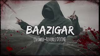 DIVINE -Baazigar ( slowed + reverb ) feat. Arman White | product. By Karan kanchan | #divine #songs