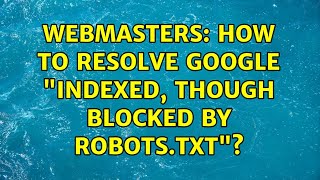 Webmasters: How to resolve Google Indexed, though blocked by robots.txt (3 Solutions!!)