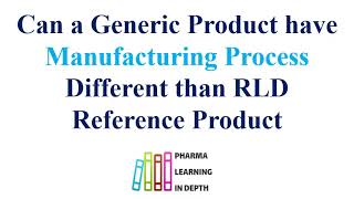 Can a Generic Product have Manufacturing Process Different than RLD Reference Product