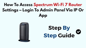 How To Access Spectrum Wi-Fi 7 Router Settings – Login To Admin Panel Via IP Or App