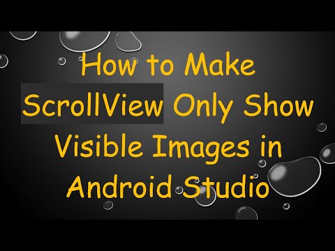 How to Make ScrollView Only Show Visible Images in Android Studio