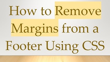 How to Remove Margins from a Footer Using CSS