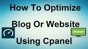How To Optimize Blog Or Website Using Cpanel