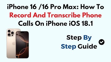 iPhone 16 /16 Pro Max: How To Record And Transcribe Phone Calls On iPhone iOS 18.1