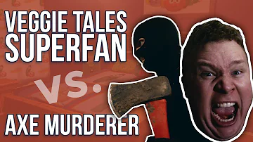 Veggie Tales Superfan VS. Axe Murderer