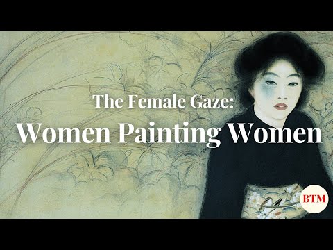 How Do Female Artists Paint Women? I Behind the Masterpiece