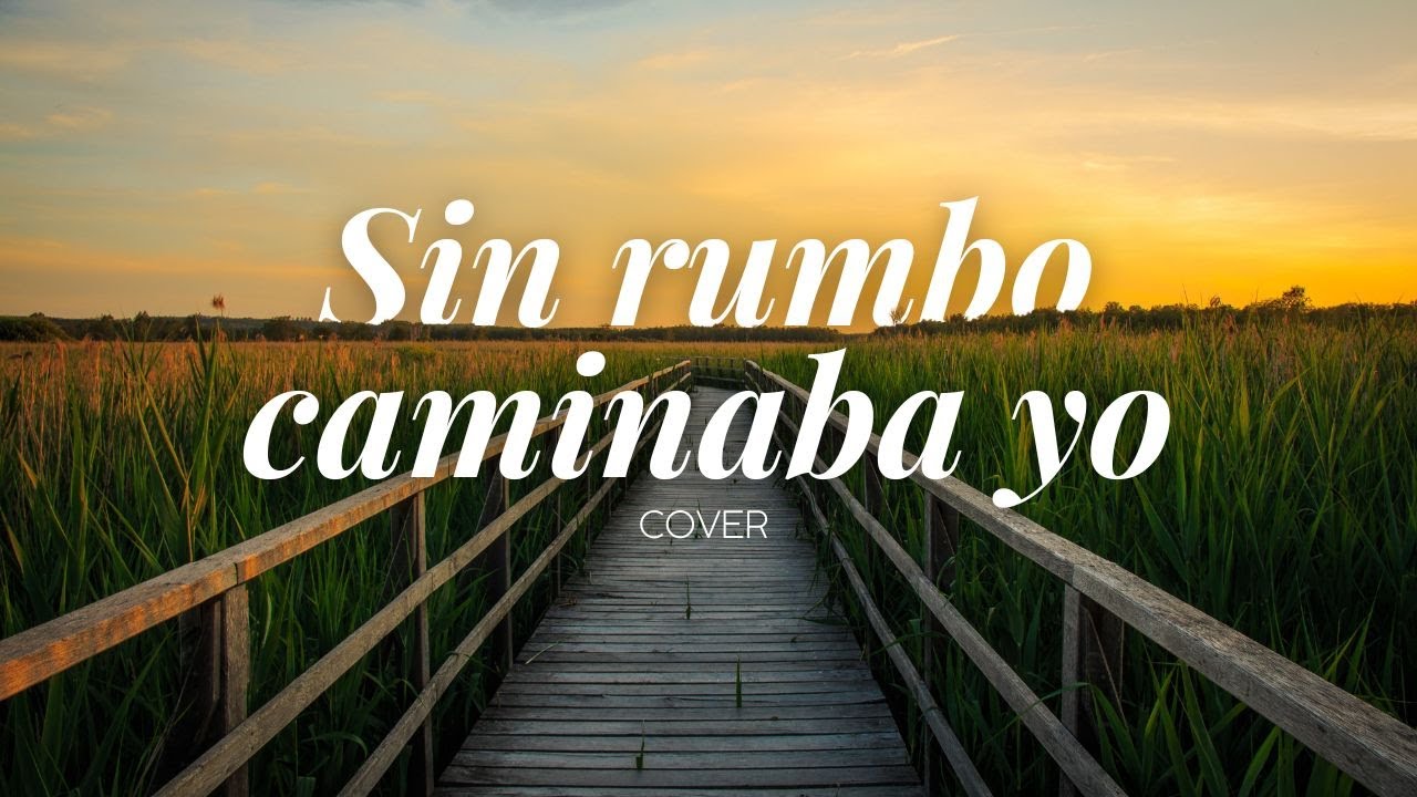 Sin rumbo caminaba yo (Cover) | Musica Cristiana - YouTube