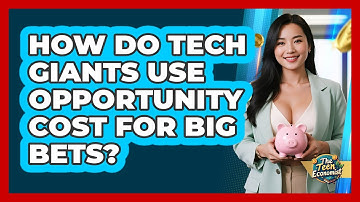 How Do Tech Giants Use Opportunity Cost For Big Bets? - The Teen Economist