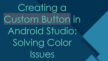 Creating a Custom Button in Android Studio: Solving Color Issues
