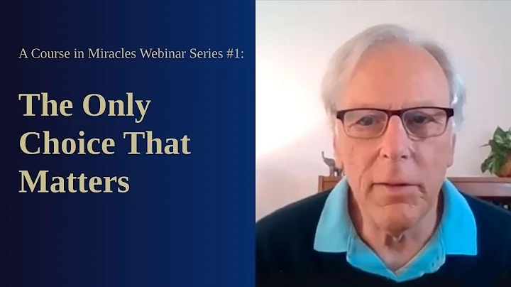 A Course in Miracles Free Webinar Series #1: The Only Choice That Matters