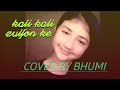 Kali kali zulfon kecover by bhumi sisodiya