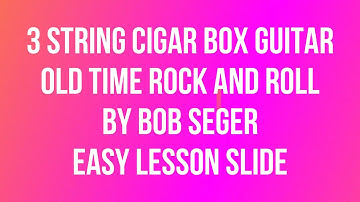 Old Time Rock And Roll by Bob Seger - Easy FRETLESS Lesson w Tab - 3 string Cigar Box Guitar (Slide)